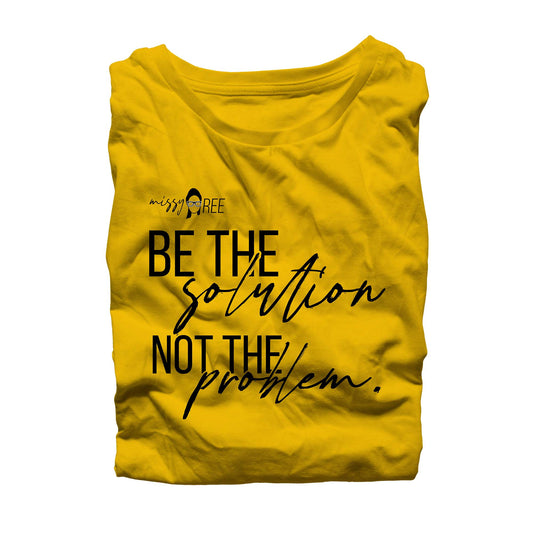 Be the Solution, Not the Problem Shirt