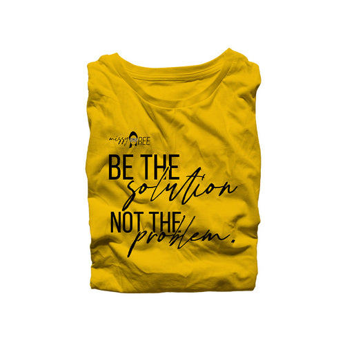 Be the Solution Not the Problem Shirt