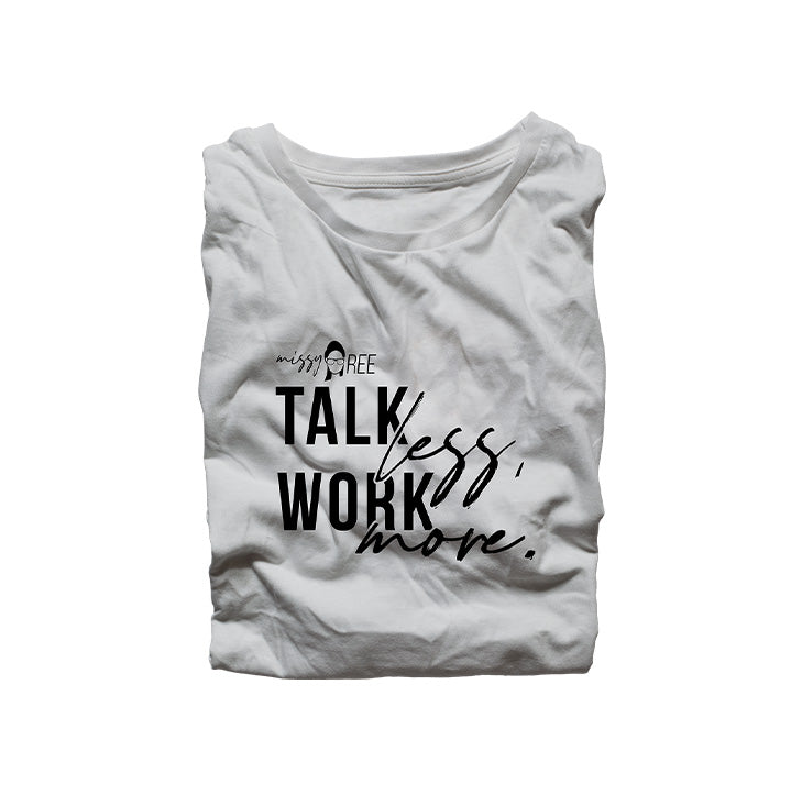 Talk Less Work More Shirt