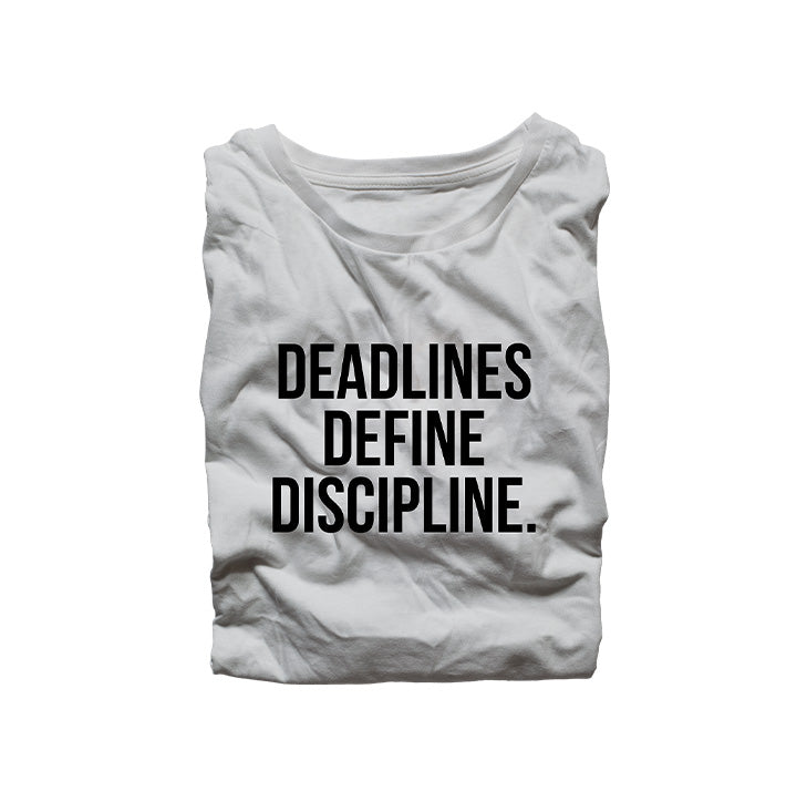 Deadlines Define Discipline Shirt