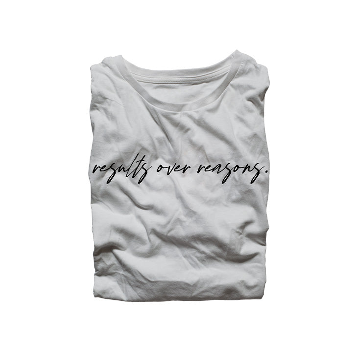 Results Over Reasons Shirt