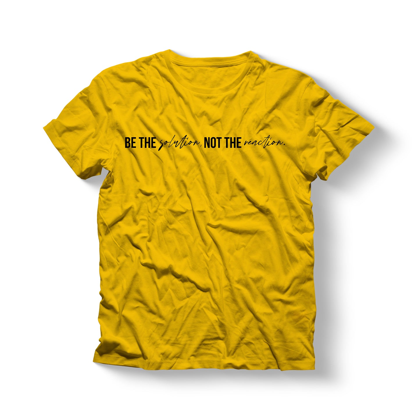 Be the Solution Not the Reaction - One Line Statement Shirt
