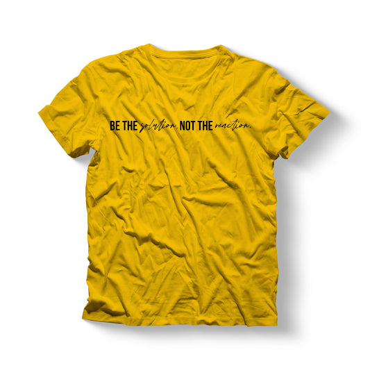 Be the Solution Not the Reaction - One Line Statement Shirt
