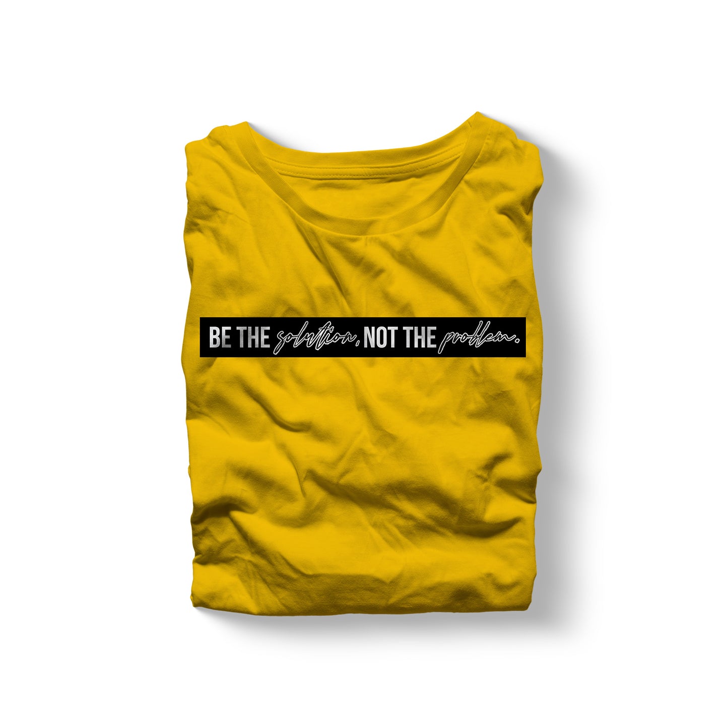 Be the Solution Not the Problem - One Line Statement Shirt