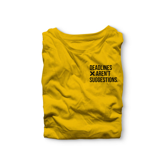 Deadlines Aren’t Suggestions Shirt