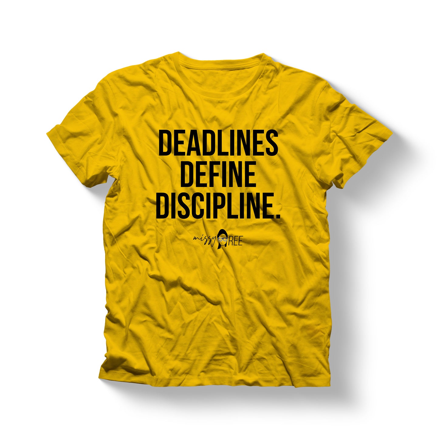 Deadlines Define Discipline Shirt