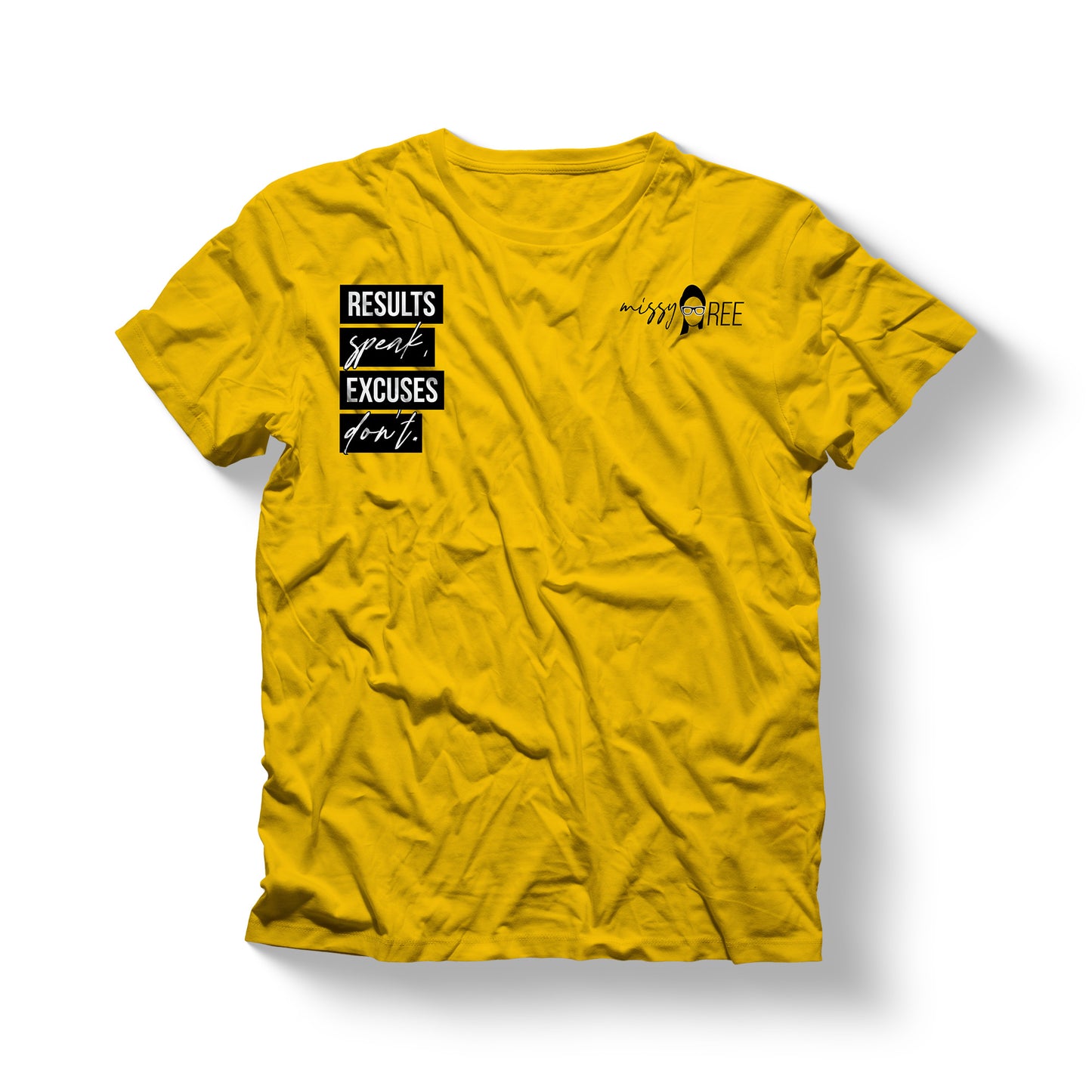 Results Speak, Excuses Don’t Shirt