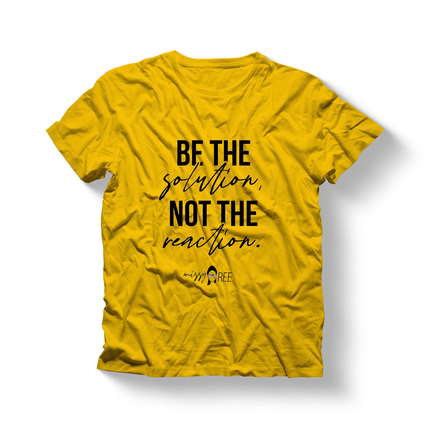 Be the Solution, Not the Reaction Shirt