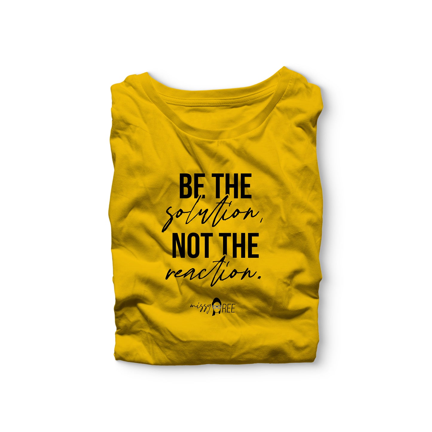 Be the Solution, Not the Reaction Shirt